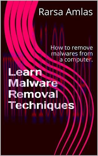 [FOX-Ebook]Learn Malware Removal Techniques: How to remove malwares from_ a computer