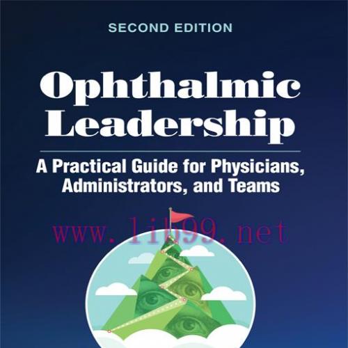 [AME]Ophthalmic Leadership: A Practical Guide for Physicians, Administrators, and Teams, 2nd Ed...