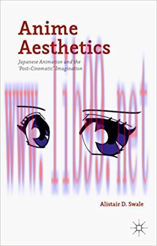 Anime Aesthetics: Japanese Animation and the ‘Post-Cinematic’ Imagination 1st ed. 2015 Edition,
