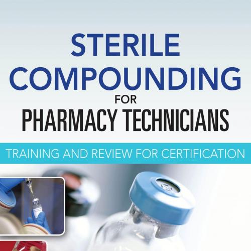 Sterile Compounding for Pharmacy Technicians_ Training and Review for Certification