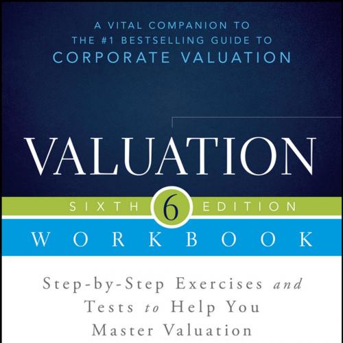 Valuation Workbook Step-by-Step Exercises and Tests 6th Edition