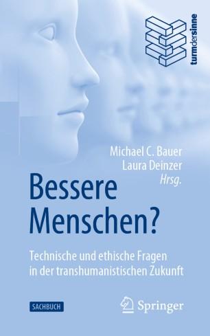 Bessere Menschen Technische und ethische Fragen in der transhumanistischen Zukunft