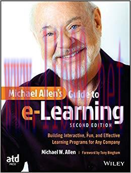 Michael Allen’s Guide to e-Learning: Building Interactive, Fun, and Effective Learning Programs...