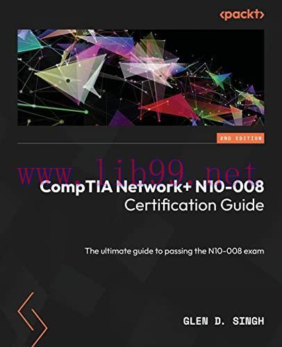 [FOX-Ebook]CompTIA Network+ N10-008 Certification Guide: The ultimate guide to passing the N10-...