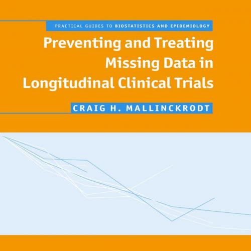 Preventing and Treating Missing Data in Longitudinal Clinical Tical Guide (Practical Guides to ...