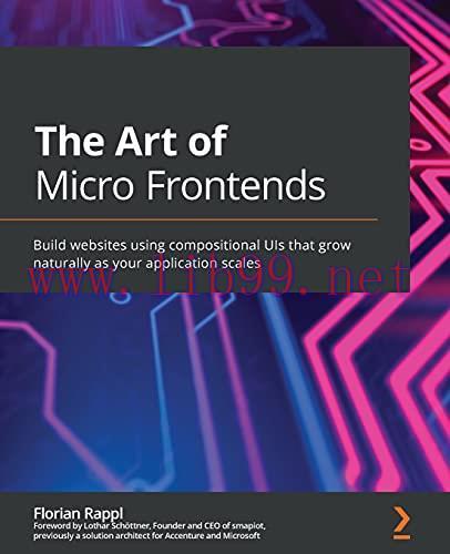 [FOX-Ebook]The Art of Micro Frontends: Build websites using compositional UIs that grow natural...