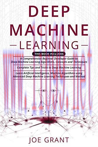 [FOX-Ebook]Deep Machine Learning: 3 in 1- A Comprehensive Beginner Developer Guide + Complete T...