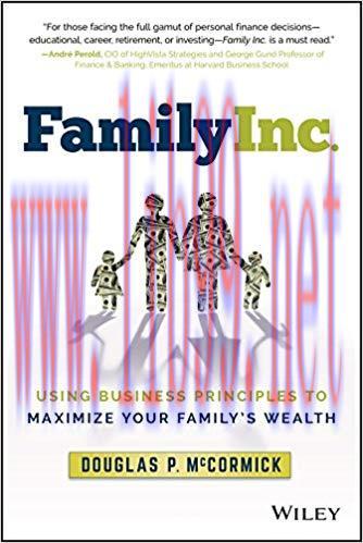 Family Inc.: Using Business Principles to Maximize Your Family’s Wealth 1st Edition,