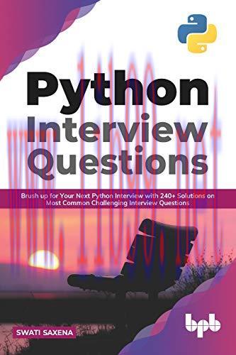 [FOX-Ebook]Python Interview Questions: Brush up for your next Python interview with 240+ soluti...