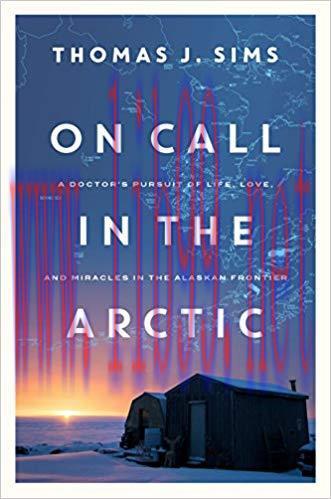 (PDF)On Call in the Arctic: A Doctor’s Pursuit of Life, Love, and Miracles in the Alaskan Front...