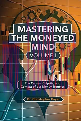 [FOX-Ebook]Mastering the Moneyed Mind, Volume I: The Causes, Culprits, and Context of Our Money...