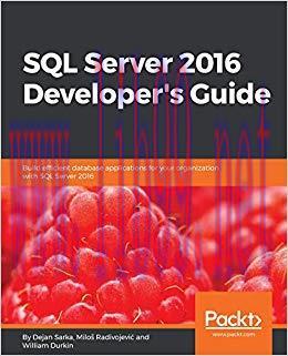SQL Server 2016 Developer’s Guide: Build efficient database applications for your organization ...