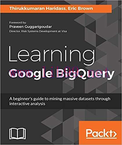 Learning Google BigQuery: A beginner’s guide to mining massive datasets through interactive ana...