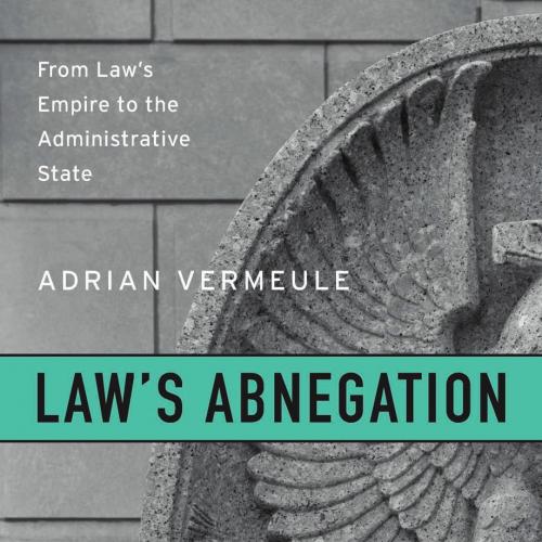 Law's Abnegation - Adrian Vermeule