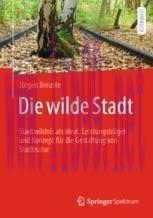 [PDF]Die wilde Stadt: Stadtwildnis als Ideal, Leistungsträger und Konzept für die Gestaltung vo...