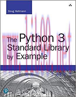 The Python 3 Standard Library by Example: Pyth 3 Stan Libr Exam _2 (Developer’s Library) 1st Ed...