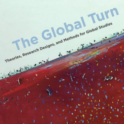 Global Turn Theories Research Designs and Methods for Global Studies, The