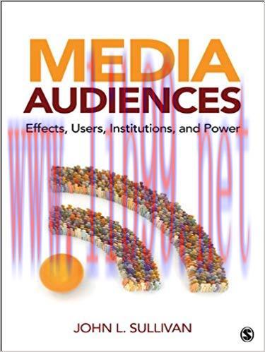 Media Audiences: Effects, Users, Institutions, and Power 1st Edition,