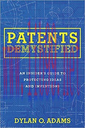 Patents Demystified: An Insider’s Guide to Protecting Ideas and Inventions