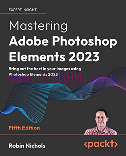 [FOX-Ebook]Mastering Adobe Photoshop Elements 2023: Bring out the best in your images using Pho...