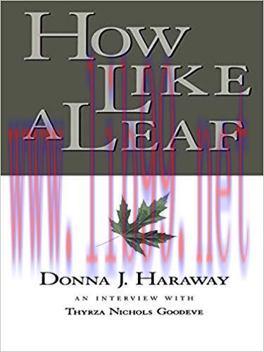 How Like a Leaf: An Interview with Donna Haraway 1st Edition,