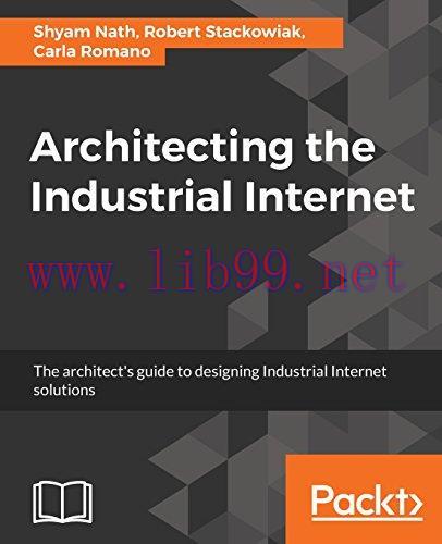 [FOX-Ebook]Architecting the Industrial Internet: The architect's guide to designing Industrial ...