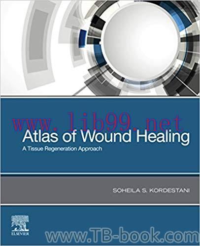 Atlas of Wound Healing: A Tissue Engineering Approach 1st Edition by Soheila S Kordestani