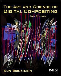 The Art and Science of Digital Compositing: Techniques for Visual Effects, Animation and Motion...