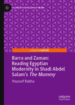 Barra and Zaman Reading Egyptian Modernity in Shadi Abdel Salam’s The Mummy