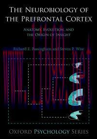 [AME]The Neurobiology of the Prefrontal Cortex: Anatomy, Evolution, and the Origin of Insight (...