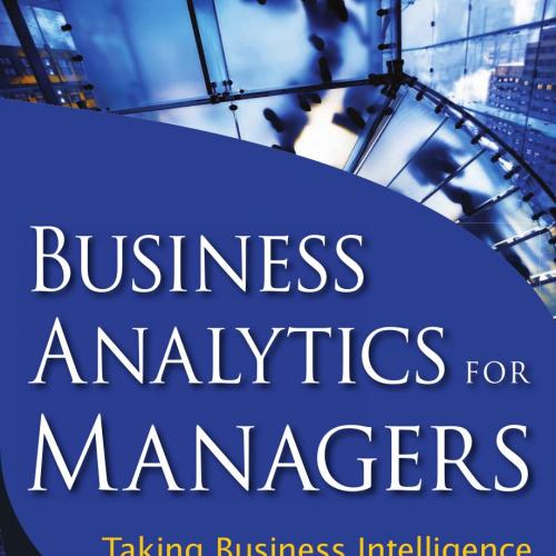 Business Analytics for Managers_ Taking Business Intelligence Beyond Reporting (Wiley and SAS B...