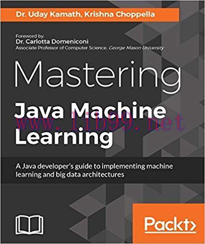 Mastering Java Machine Learning: A Java developer’s guide to implementing machine learning and ...