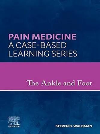 [AME]The Ankle and Foot: A Volume in the Pain Medicine: A Case Based Learning series (Original ...