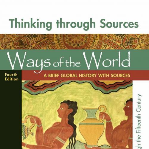 Thinking Through Sources for Ways of the World, Volume 1 A Brief Global History 4th- Robert Str...