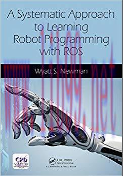 A Systematic Approach to Learning Robot Programming with ROS 1st Edition,