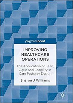 (PDF)Improving Healthcare Operations The Application of Lean, Agile and Leagility in Care Pathw...