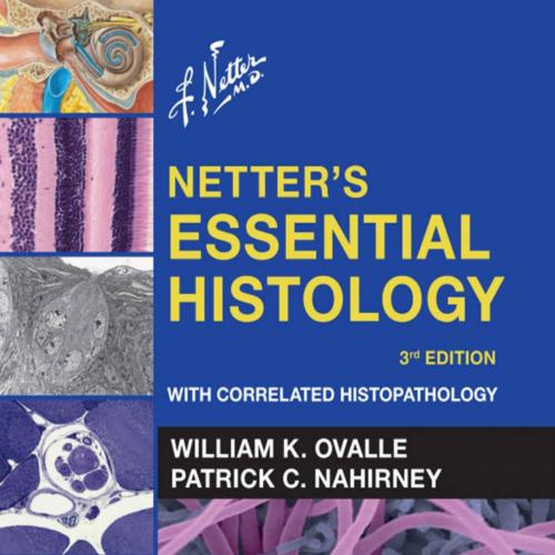 Netter's Essential Histology E-Book With Correlated Histopathology- - William K. Ovalle