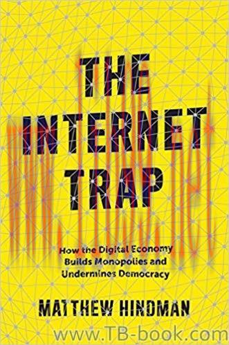 The Internet Trap: How the Digital Economy Builds Monopolies and Undermines Democracy by Matthe...