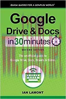 Google Drive and Docs In 30 Minutes (In 30 Minutes Series): The unofficial guide to Google’s fr...