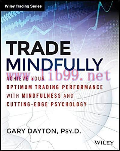 Trade Mindfully: Achieve Your Optimum Trading Performance with Mindfulness and Cutting-Edge Psy...
