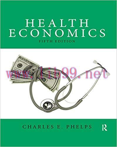 Health Economics (The Pearson Series in Economics) 5th Edition by Charles E. Phelps 课本