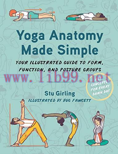 [FOX-Ebook]Yoga Anatomy Made Simple: Your Illustrated Guide to Form, Function, and Posture Grou...