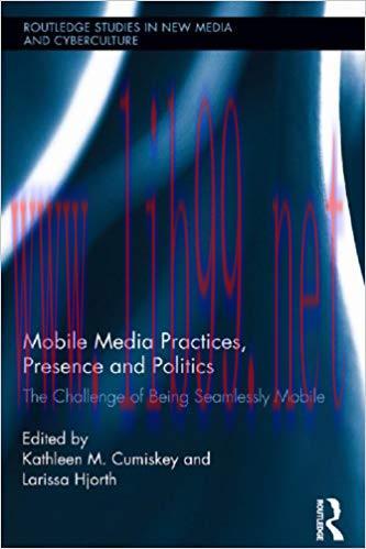 Mobile Media Practices, Presence and Politics: The Challenge of Being Seamlessly Mobile (Routle...