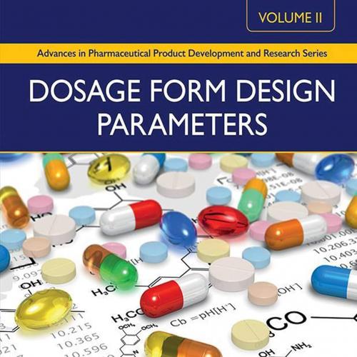 Dosage Form Design Parameters Volume II (Advances in Pharmaceutical Product Development and Res...