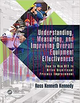 Understanding, Measuring, and Improving Overall Equipment Effectiveness: How to Use OEE to Driv...