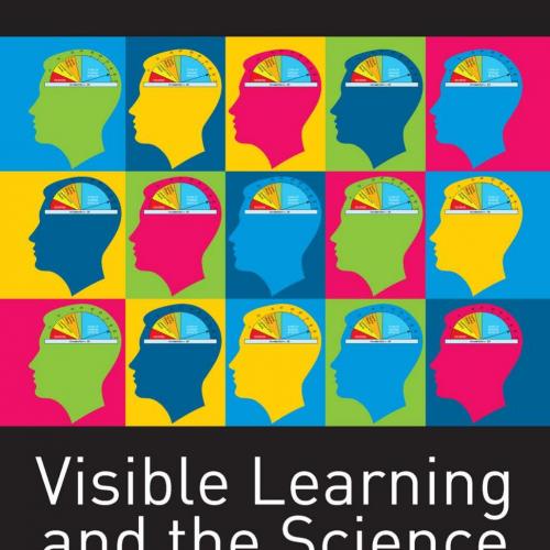 Visible Learning and the Science of How We Learn