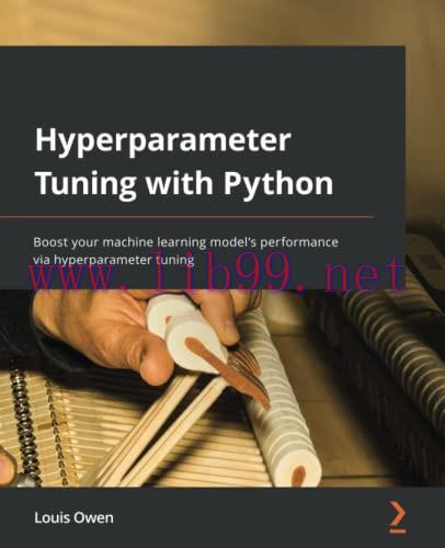 [FOX-Ebook]Hyperparameter Tuning with Python: Boost your machine learning model's performance v...
