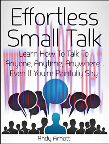 Effortless Small Talk: Learn How to Talk to Anyone, Anytime, Anywhere… Even If You’re Painfully...