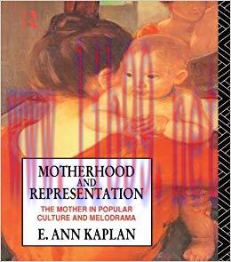 Motherhood and Representation: The Mother in Popular Culture and Melodrama 1st Edition,