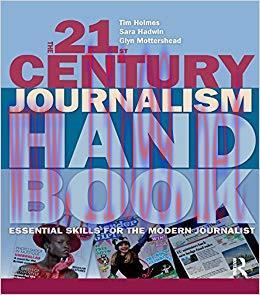 The 21st Century Journalism Handbook: Essential Skills for the Modern Journalist 1st Edition,